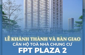 Chính thức khánh thành và bàn giao căn hộ tòa nhà chung cư tòa FPT Plaza 2